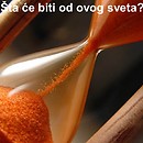  Sta ce biti od ovoga sveta